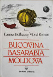 BUCOVINA. BASARABIA. MOLDOVA (O TARA UITATA INTRE EUROPA, RUSIA SI TURCIA)-HANNES HOFBAUER, VIOREL ROMAN