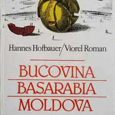 BUCOVINA. BASARABIA. MOLDOVA (O TARA UITATA INTRE EUROPA, RUSIA SI TURCIA)-HANNES HOFBAUER, VIOREL ROMAN