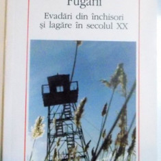 FUGARII , EVADARI DIN INCHISORI SI LAGARE IN SECOLUL XX de RUXANDRA CESEREANU , 2016