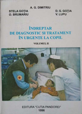 INDREPTAR DE DIAGNOSTIC SI TRATAMENT IN URGENTE LA COPIL VOL.2-A.G. DUMITRIU, STELA GOTIA, D.G. GOTIA, O. BRUMAR foto