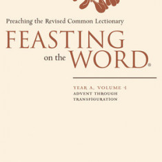 Feasting on the Word: Year A, Volume 1: Preaching the Revised Common Lectionary