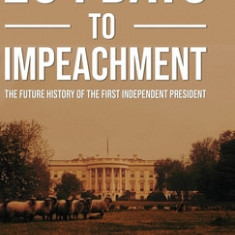 254 Days to Impeachment: The Future History of the First Independent President