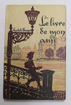 LE LIVRE DE MON AMI par ANATOLE FRANCE , text prescurtat si note de ANA PIERRET ANTONIU , 1968 foto