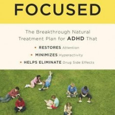Finally Focused: The Breakthrough Natural Treatment Plan for ADHD That Restores Attention, Minimizes Hyperactivity, and Helps Eliminate