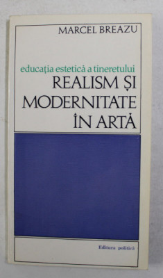 REALISM SI MODERNITATE IN ARTA de MARCEL BREAZU , 1973 , DEDICATIE* foto