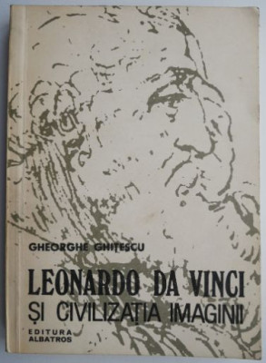 Leonardo Da Vinci si civilizatia imaginii &amp;ndash; Gheorghe Ghitescu foto