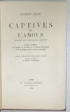 CAPTIVES DE L &#039;AMOUR , ...LETTRES INTIMES de SOPHIEde CONDORCET , d&#039;AIMEE de COIGNY ....par CHARLES LEGER , 1933 , PREZINTA INSEMNARI SI SUBLINERI *