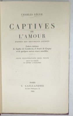 CAPTIVES DE L &amp;#039;AMOUR , ...LETTRES INTIMES de SOPHIEde CONDORCET , d&amp;#039;AIMEE de COIGNY ....par CHARLES LEGER , 1933 , PREZINTA INSEMNARI SI SUBLINERI * foto
