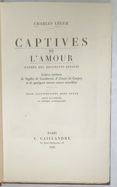 CAPTIVES DE L &#039;AMOUR , ...LETTRES INTIMES de SOPHIEde CONDORCET , d&#039;AIMEE de COIGNY ....par CHARLES LEGER , 1933 , PREZINTA INSEMNARI SI SUBLINERI *
