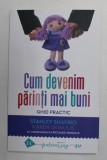 CUM DEVENIM PARINTI MAI BUNI - GHID PRACTIC de STANLEY SHAPIRO si KAREN SKINULIS , 2022