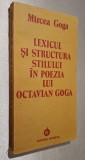Lexicul si structura stilului in poezia lui Octavian Goga - Mircea Goga