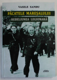 PACATELE MARESALULUI , REBELIUNEA LEGIONARA de VASILE SANDU , 2021 *SEMNATURA