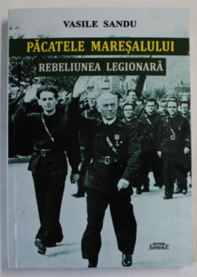 PACATELE MARESALULUI REBELIUNEA LEGIONARA - VASILE SANDU foto