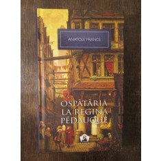 OSPATARIA LA REGINA PEDAUQUE - ANATOLE FRANCE