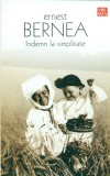 Indemn la simplitate - Ernest Bernea, Editura Vremea, Bucuresti, 2006