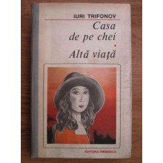 Iuri Trifonov - Casa de pe chei. Alta viata (1989, editie cartonata)