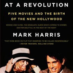 Pictures at a Revolution: Five Movies and the Birth of the New Hollywood