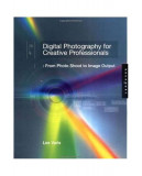 Digital Photography for Creative Professionals: From Photo Shoot to Image Output - Hardcover - Lee Varis - Rockport Pub