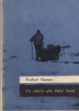 Cumpara ieftin Fridtjof Nansen - Cu saniile spre Polul Nord (1968) - Carte Istorie, Explorare Arctica, Biografii - Editie in Romana