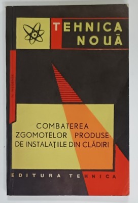 COMBATEREA ZGOMOTELOR PRODUSE DE INSTALATIILE DIN CLADIRI de N. WEGENER , 1964 foto