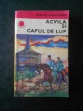 MIRCEA DUDULEANU - ACVILA SI CAPUL DE LUP