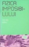 Fizica Imposibilului - Michio Kaku, Editura Trei, 2009, 485 pagini, Colectia Acum pentru viitor