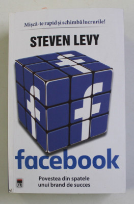 FACEBOOK , POVESTEA DIN SPATELE UNUI BRAND DE SUCCES de STEVEN LEVY , 2022 foto