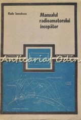 Manualul Radioamatorului Incepator - Radu Ianculescu foto