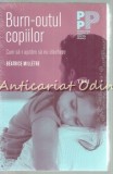 Burn-Outul Copiilor - Cum să-i Ajutăm să Nu Clacheze - Beatrice Milletre, Editura Trei - Psihologie Practică