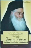 Adrian Alui Gheorghe - Parintele Justin Parvu. O misiune crestina si romaneasca
