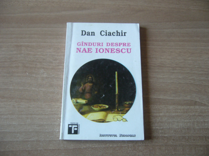 Dan Ciachir - Ganduri despre Nae Ionescu