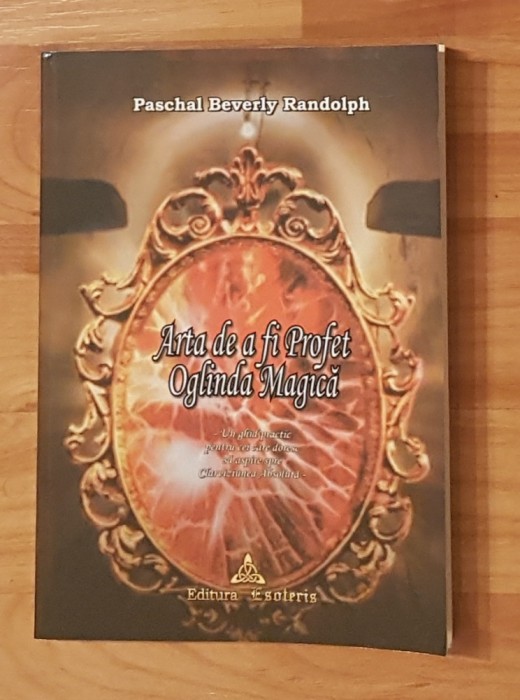 Arta de a fi Profet. Oglinda Magica de Randolph Pascal Beverly