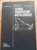 Teoria Proceselor Metalurgice - D. Taloi F. Oprea I. Constantin R. Roman ,527996