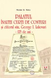 Palatul inaltei Curti de Conturi si ctitorul sau, George I. Lahovari - Nicolae St. Noica - Editura Vremea