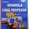 INVATATI SPANIOLA FARA PROFESOR , CURS PRACTIC de ANA MARIA CAZACU , EDITIA A 6 A , 2015 , CONTINE CD