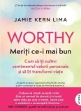 Cumpara ieftin Worthy. Meriti ce-i mai bun. Cum sa iti cultivi sentimentul valorii personale si sa iti transformi viata/Jamie Kern Lima