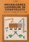 Mecanizarea lucrarilor de constructii. Manual petru licee de specialitate, anii IV si V, si scoli de maistri