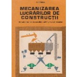 Mecanizarea lucrarilor de constructii. Manual petru licee de specialitate, anii IV si V, si scoli de maistri