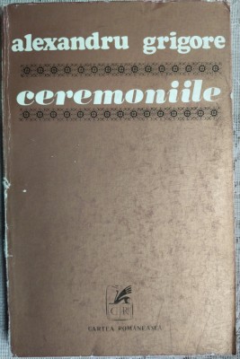 ALEXANDRU GRIGORE - CEREMONIILE (POEME) [ultimul volum antum, 1978 / tiraj 710 ex.] foto