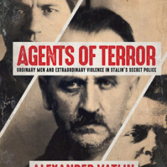 Agents of Terror: Ordinary Men and Extraordinary Violence in Stalin's Secret Police