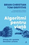 Cumpara ieftin Algoritmi pentru viata. Stiinta din spatele deciziilor umane/Brian Christian, Tom Griffiths