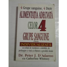 ALIMENTATIA ADECVATA CELOR 4 GRUPE SANGUINE - Peter J. D&#039;Adamo cu Catherine Whitney