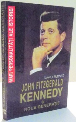 JOHN FITZGERALD KENNEDY SI NOUA GENERATIE de DAVID BURNER , 1995 foto