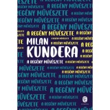 A reg&eacute;ny műv&eacute;szete - Milan Kundera
