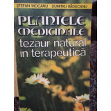 Stefan Mocanu - Plantele medicinale tezaur natural in terapeutica (editia 1986)