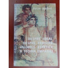 Despre ideal. Despre fericire.Valorile estetice si teoria empatiei-Petre Andrei