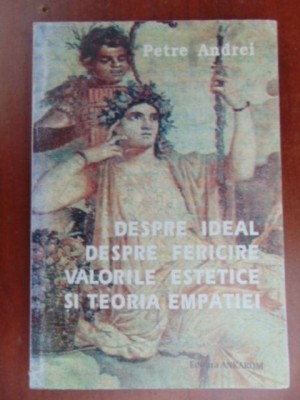 Despre ideal. Despre fericire.Valorile estetice si teoria empatiei-Petre Andrei foto