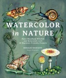 Watercolor in Nature: Paint Woodland Wildlife and Botanicals with 20 Beginner-Friendly Projects