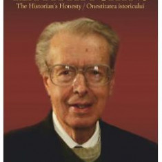 Keith Hitchins. The Historian s Honesty. Onestitatea istoricului - Vasile Puscas
