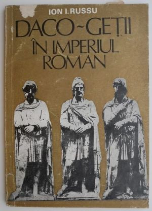 Daco-getii in imperiul roman &ndash; Ion I. Russu